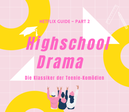 Netflix Guide Part 2: Highschool Drama – Die Klassiker der Teenie-Komödien